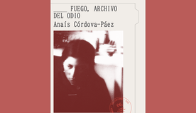 Foc, arxiu de l’odi, per Anaís Córdova-Páez